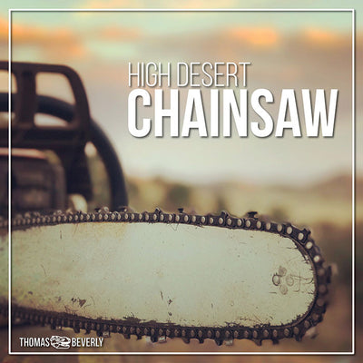 High Desert Chainsaw - Sound Effects Library from Thomas Rex Beverly